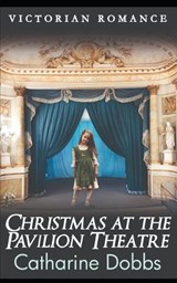 Christmas at the Pavilion Theatre - Catharine Dobbs - 9798865983767