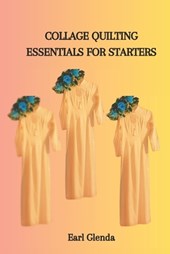 Collage Quilting Essentials for Starters