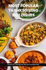 Most Popular Thanksgiving Side Dishes Recipes Cookbook: Elevate Your Thanksgiving Table with Irresistible Sides - Matthew Reynolds - 9798866394296