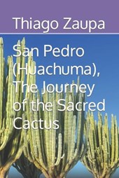 San Pedro (Huachuma), The Journey of the Sacred Cactus