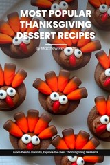 Most Popular Thanksgiving Dessert Recipes Ideas Cookbook: From Pies to Parfaits, Explore the Best Thanksgiving Desserts - Matthew Reynolds - 9798866473649