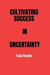 Cultivating Success in Uncertainty
