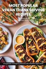 Most Popular Vegan Thanksgiving Recipes Ideas Cookbook: Create Unforgettable Thanksgiving Memories With Irresistible Vegan Dishes Including Main Dish, - Matthew Reynolds - 9798866700363