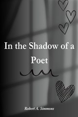 In the Shadow of a Poet - Robert A Simmons - 9798866814244