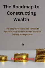 The roadmap to Constructing Wealth - Edward J Young - 9798866896882