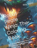 Robot Pirate Ninja - Roy M Taylor - 9798867268114