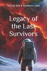Legacy of the Last Survivors - Matthew J Bell ; McColl Bell - 9798867505127