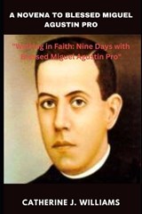 A Novena to Blessed Miguel Agustin Pro - Catherine J Williams - 9798867593698
