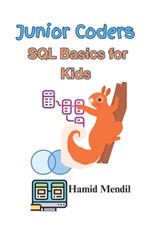 Junior Coders: SQL Basics for Kids - Hamid Mendil - 9798867683313