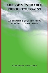 Life of Venerable Pierre Toussaint - Catherine J Williams - 9798867895518
