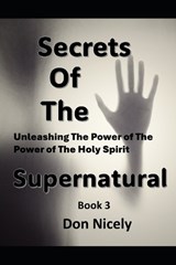Secrets of The Supernatural Book 3 - Don Nicely - 9798868050534