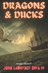 Dragons & Ducks - John Lawrence Shea - 9798868073809