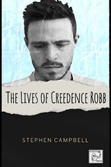 The Lives of Creedence Robb - Stephen Campbell - 9798868133299