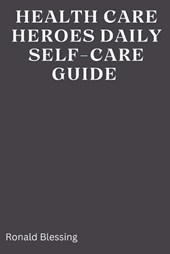Healthcare Heroes' Daily Self-Care Guide