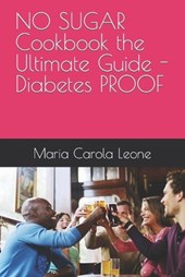 NO SUGAR Cookbook the Ultimate Guide - Diabetes PROOF