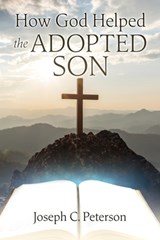 How God Helped the Adopted Son - Joseph C. Peterson - 9798868504969