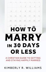 How to Marry in 30 Days or Less - Kimberly R. Williams - 9798868522284