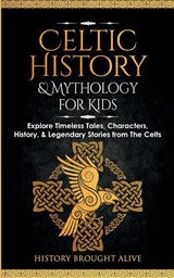 Celtic History & Mythology for Kids - History Brought Alive - 9798868911422