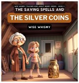 The Saving Spells and The Silver Coins - Wise Whimsy - 9798868912399
