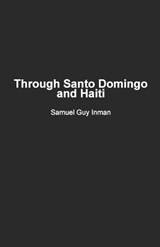 Through Santo Domingo and Haiti - Samuel Guy Inman - 9798868922565