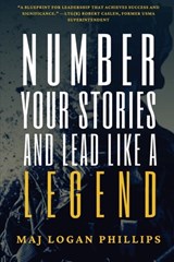 Number Your Stories and Lead Like a Legend - Logan Phillips - 9798868938351