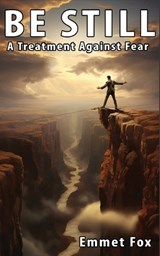 Be still: A treatment against fear - Emmet Fox - 9798868964299