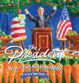 The President Won't Eat His Vegetables - Dylan Thomas Ferreira - 9798868985393