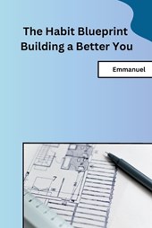 The Habit Blueprint Building a Better You