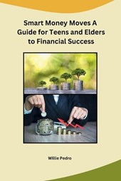 Smart Money Moves A Guide for Teens and Elders to Financial Success