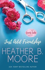 Just Add Friendship - Heather B. Moore - 9798869053022