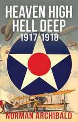 Heaven High, Hell Deep, 1917-1918 - Norman Archibald - 9798869070845