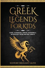 Greek Legends For Kids - History Brought Alive - 9798869140418