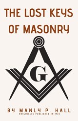 The Lost Keys of Masonry - Manly P. Hall - 9798869164254