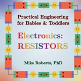 Practical Engineering for Babies & Toddlers - Electronics - Mike Roberts - 9798869164438