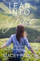 Lean Into Grace - Stacey Pardoe - 9798869166913