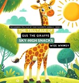 The Telltale of Gus the Giraffe's Sky-High Snacks - Wise Whimsy - 9798869169204