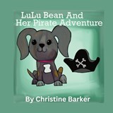 LuLu Bean and Her Pirate Adventure - Christine Barker - 9798869175649