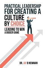 Practical Leadership For Creating A Culture By Choice - Jay B Newman - 9798869232168