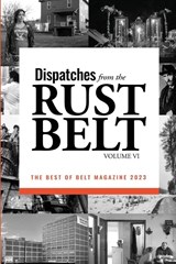 Dispatches from the Rust Belt, Vol. VI - Ed Simon - 9798869233936