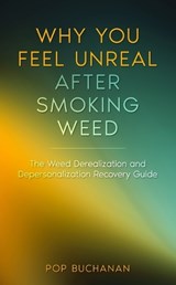 Why You Feel Unreal After Smoking Weed - Pop Buchanan - 9798869248534