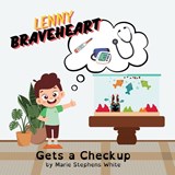 Lenny Braveheart Gets a Checkup - Marie Stephens White - 9798869256492