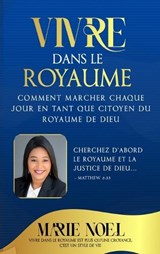 Vivre Dans Le Royaume - Marie Noel Ministries - 9798869260239
