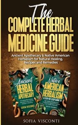 The Complete Herbal Medicine Guide: Ancient Apothecary & Native American Herbalism for Natural Healing, Recipes and Remedies: 2 books in 1 - Sofia Visconti - 9798869303042