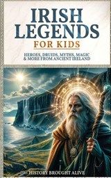 Irish Legends for Kids - History Brought Alive - 9798869306791