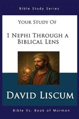 1 Nephi Through a Biblical Lens - David Liscum - 9798869322784