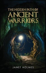 The Hidden Path of the Ancient Warriors - Janet Holmes - 9798869327529