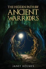 The Hidden Path of the Ancient Warriors - Janet Holmes - 9798869329769