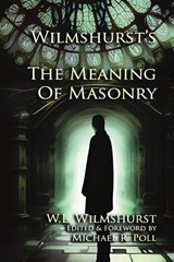 Wilmshurst's The Meaning of Masonry - W. L. Wilmshurst - 9798869359209