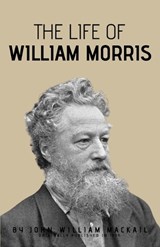 The Life of William Morris - John William Mackail - 9798869383181