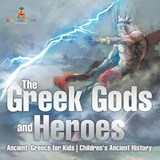 The Greek Gods and Heroes - Ancient Greece for Kids | Children's Ancient History - Baby - 9798869430793